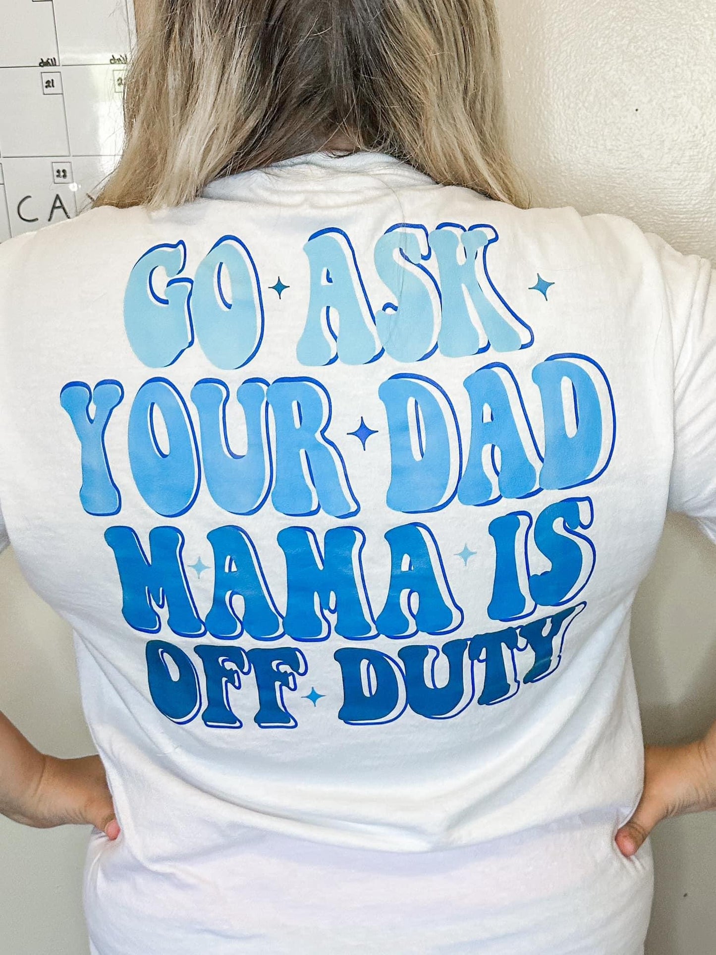 Go Ask Dad, Mom's Off Duty (Multiple Colors)