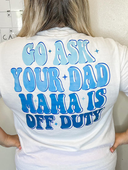 Go Ask Dad, Mom's Off Duty (Multiple Colors)