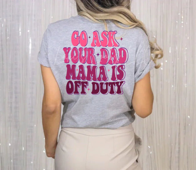 Go Ask Dad, Mom's Off Duty (Multiple Colors)